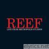 Reef - Live From Metropolis Studios