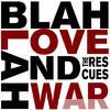 Rescues - Blah Blah Love and War