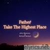 Father Take the Highest Place (feat. John Matteson) - Single