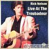 Rick Nelson Live At the Troubabour