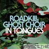 Roadkill Ghost Choir - In Tongues