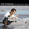 Rob Dickinson - Fresh Wine for the Horses (Expanded Version)