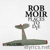 Rob Moir - Places to Die