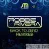 Robbie Rivera - Back to Zero Remixes