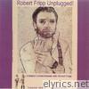 Robert Fripp... Unplugged!