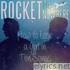 Rocket Me Nowhere - How to Lose a Girl in Ten Songs