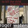 Roger Waters - To Kill the Child / Leaving Beirut - Single
