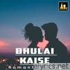 BHULAI KAISE ROMANTIC SONG - EP