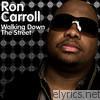 Ron Carroll - Walking Down the Street