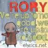 Rory - We're Up to No Good, We're Up to No Good