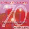 Rosemary Clooney - 70 - a Seventieth Birthday Celebration