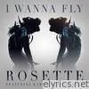 Rosette - I Wanna Fly (feat. Kardinal Offishall) [Radio Edit] - Single