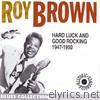 Roy Brown - Hard Luck and Good Rocking