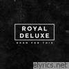 Royal Deluxe - Born for This - EP