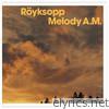 Royksopp - Melody A.M.