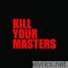 Kill Your Masters - Single