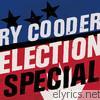 Ry Cooder - Election Special