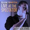 Sam Smith - Live at the Spectator