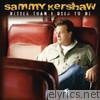 Sammy Kershaw - Better Than I Used to Be