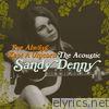 Sandy Denny - I've Always Kept a Unicorn - The Acoustic Sandy Denny
