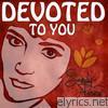 Devoted to You