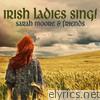 Sarah Moore - Irish Ladies Sing!