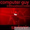 Savlonic : Computer Guy (LilDeuceDeuce remix) - Single