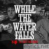While the Water Falls (feat. Tape the Radio) - EP