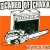 Scared Of Chaka - Crossing With Switchblades