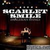 Scarlet Smile - Dangerous Things