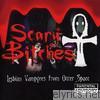 Scary Bitches - Lesbian Vampyres from Outer Space