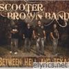 Scooter Brown Band - Between Hell and Texas