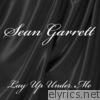 Sean Garrett - Lay Up Under Me - Single