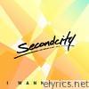 Secondcity - I Wanna Feel - EP