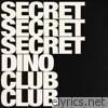 Secret Secret Secret Dino Club Club - EP