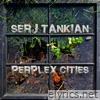 Serj Tankian - Perplex Cities - EP