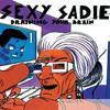 Sexy Sadie - Draining Your Brain