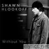 Shawn Hlookoff - Without You - Single