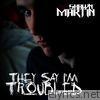 They Say I'm Troubled - EP