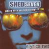 Shed Seven - Where Have You Been Tonight? (Live)