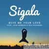Sigala - Give Me Your Love (feat. John Newman & Nile Rodgers) [Remixes] - EP