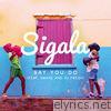 Sigala - Say You Do (feat. Imani Wills & DJ Fresh) [Remixes] - EP