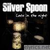 Silver Spoon - Late in the Night - Single