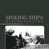 Sinking Ships - Disconnecting