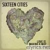 Sixteen Cities - Love Is Making a Way