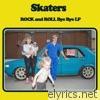 Skaters - Rock and Roll Bye Bye