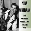 Slim Whitman - The Country Collection Volume One