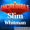 Slim Whitman - The Incredible - Slim Whitman