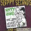 Sloppy Seconds - The First Seven Inches ...And Then Some!
