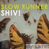 Slow Runner - SHIV!